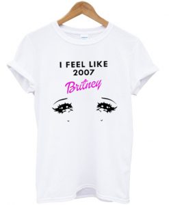 i feel like 2007 britney t-shirt