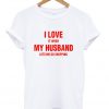 i love it when my husband lets me go shopping t-shirt