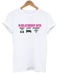 in relationship with music sleep internet t-shirt