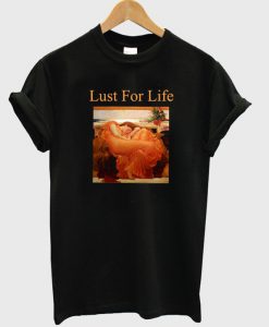 lust for life t-shirt