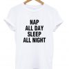 nap all day sleep all night t-shirt