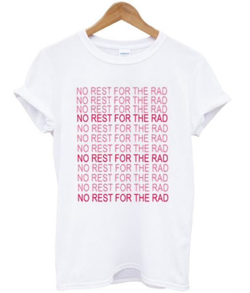 no rest for the rad tshirt