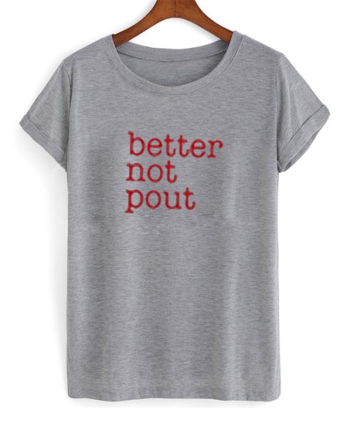 better not pout t-shirt