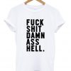 fuck shit damn ass hell t-shirt