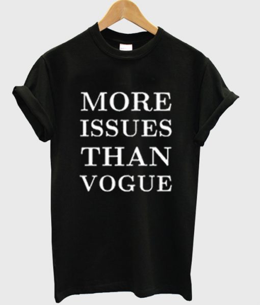 more issues than vogue t-shirt
