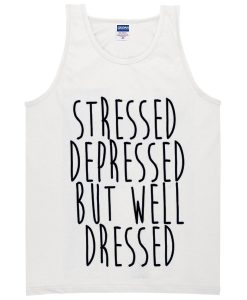 stressed dressed but well dressed tanktop
