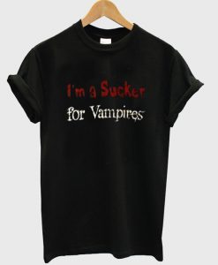 i'm a sucker for vampires t-shirt