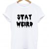 stay weird t-shirt