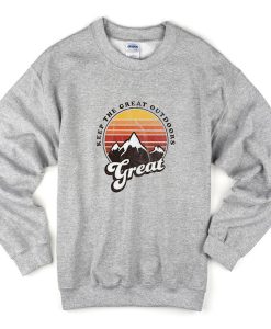 keep the great outdoors sweatshirt