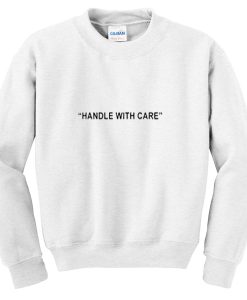 handle with care sweatshirt