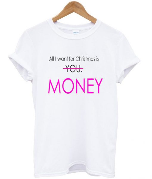 all i want for christmas is money t-shirt
