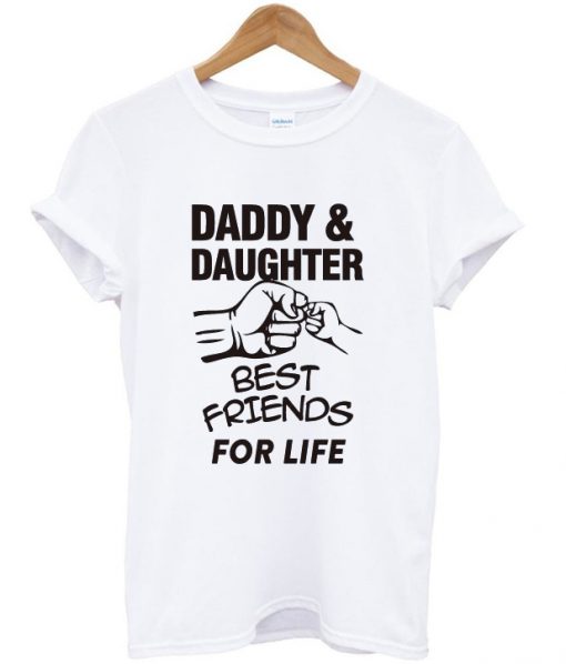 daddy and daughter best friends for life t-shirt