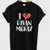 i love dylan mckay t-shirt