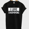 i love swimming t-shirt