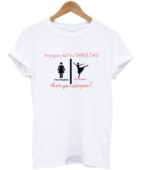 im not just a dad im a dance dad t-shirt
