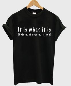 it is what it is t-shirt