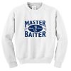 master baiter sweatshirt