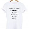 never too tired to dance t-shirt