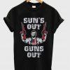 sun's out guns out t-shirt