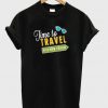 time to travel with new friend t-shirt