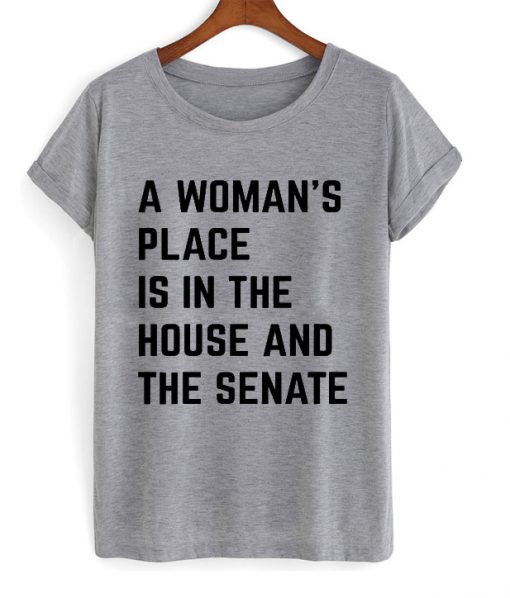 a woman's place is in the house nd the senate t-shirt