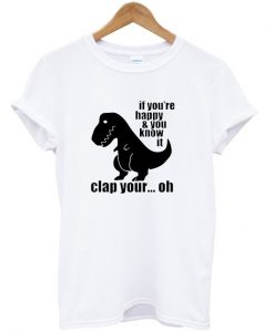 if you're happy and you know it t-shirt
