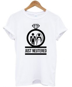just neutered t-shirt