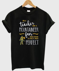 i'm a teacher and mountaineer fan t-shirt