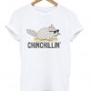 chinchillin' t-shirt