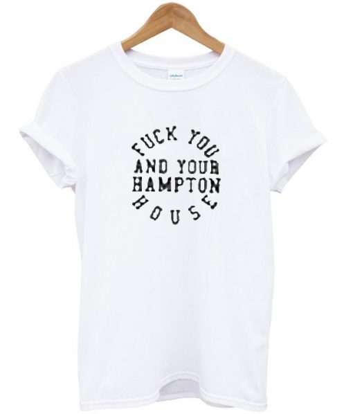 fuck you and your hampton house t-shirt