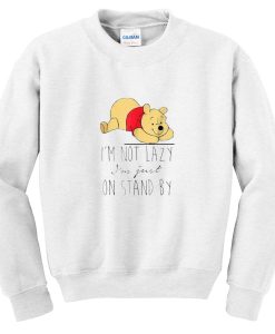 i'm not lazy im just on stand by sweatshirt