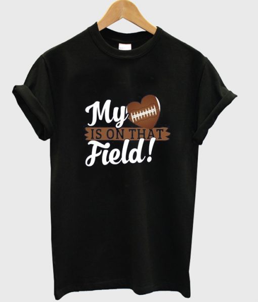 my heart is on that field t-shirt