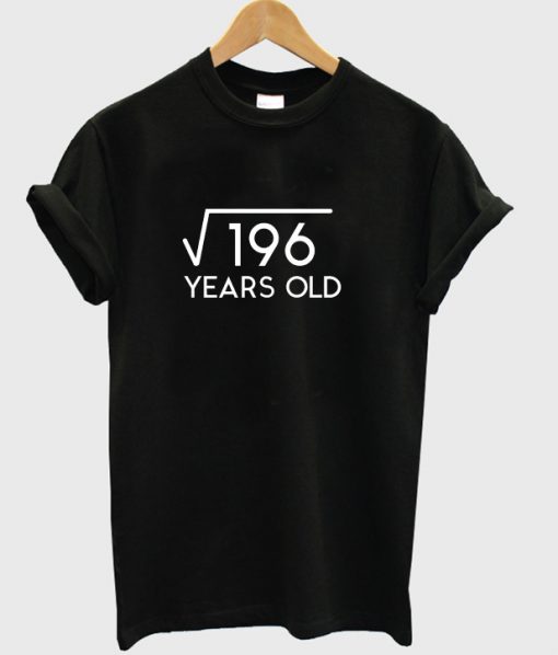 square root of 196 years old t-shirt