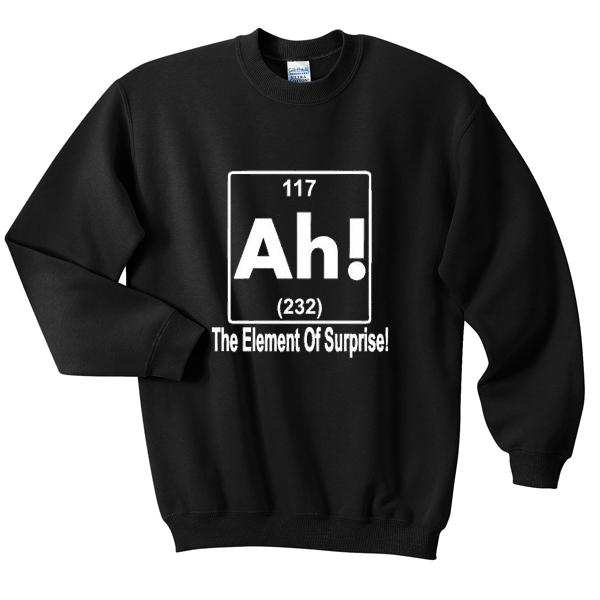 the element of surprise sweatshirt – outfitgod.com