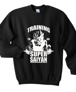 training to go super saiyan sweatshirt