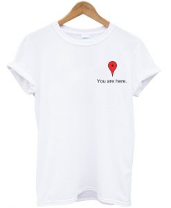you are here t-shirt