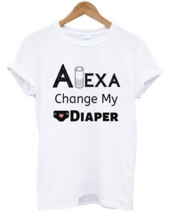 alexa change my diaper t-shirt