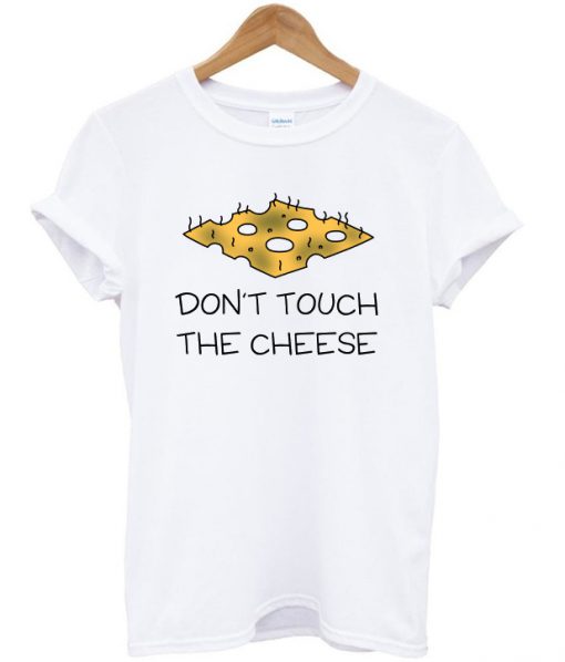 don't touch the cheese t-shirt