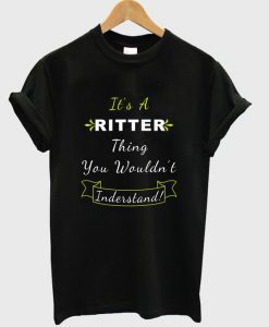 it's a ritter thing you wouldn't inderstand t-shirt