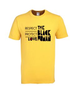 respect protect love the black women yellow tshirt