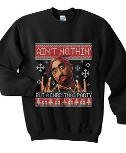 ain't nothin' but a christmas party sweatshirt