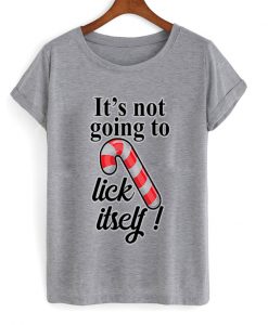 it's not going to lick itself t-shirt