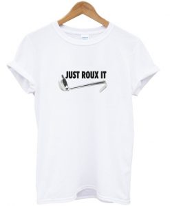 just roux it t-shirt
