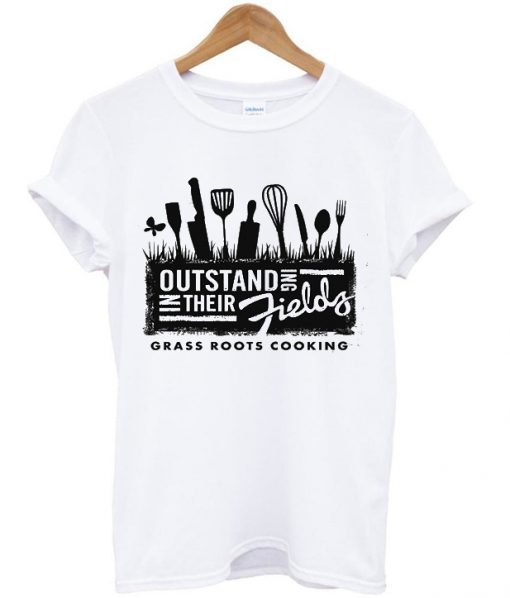 outstanding in their fields grass roots cooking t-shirt