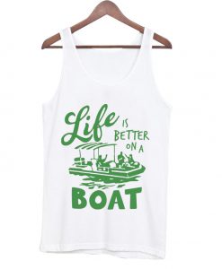 life is better on a boat tank top