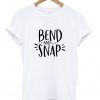 bend and snap t-shirt