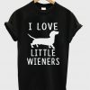 i love littel wieners t-shirt