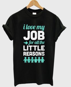 i love my job t-shirt
