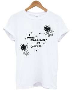 i was falling in love t-shirt
