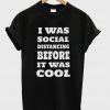 i was social distancing before it was cool t-shirt